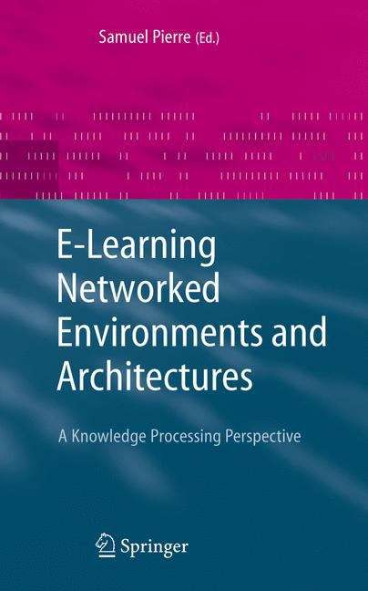 Book cover of E-Learning Networked Environments and Architectures: A Knowledge Processing Perspective (2007) (Advanced Information and Knowledge Processing)