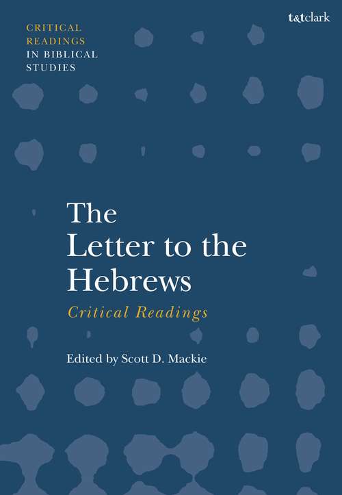 Book cover of The Letter to the Hebrews: Critical Readings (T&T Clark Critical Readings in Biblical Studies)