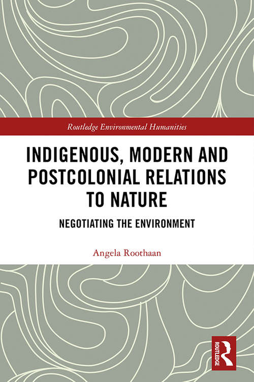 Book cover of Indigenous, Modern and Postcolonial Relations to Nature: Negotiating the Environment (Routledge Environmental Humanities)