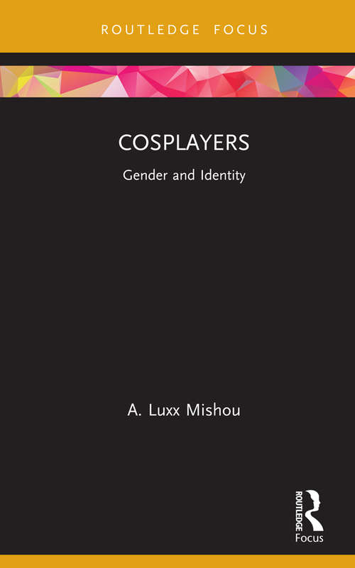 Book cover of Cosplayers: Gender and Identity (Routledge Focus on Gender, Sexuality, and Comics)