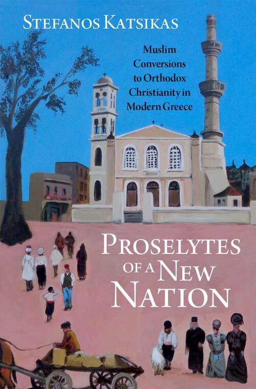 Book cover of Proselytes of a New Nation: Muslim Conversions to Orthodox Christianity in Modern Greece