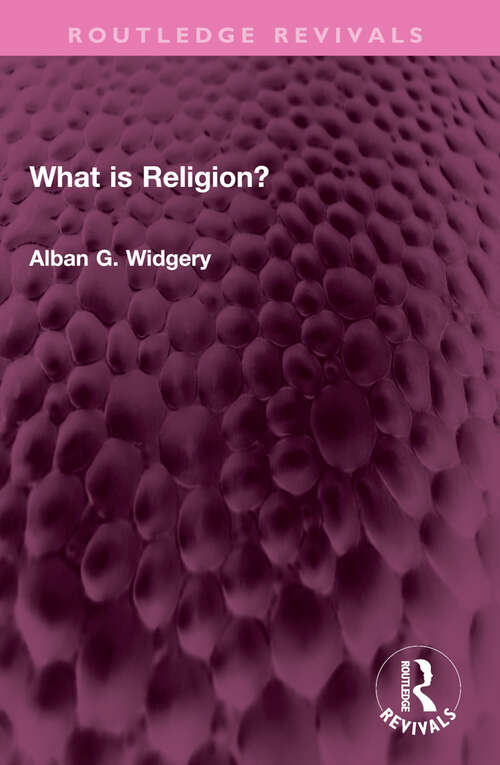 Book cover of What is Religion? (Routledge Revivals)