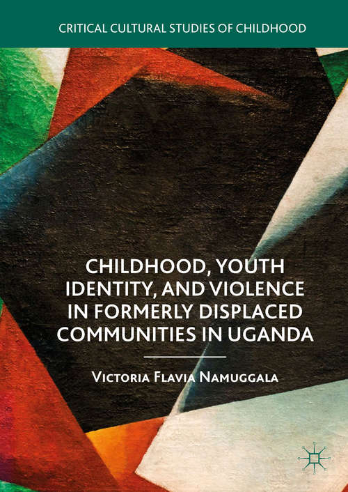 Book cover of Childhood, Youth Identity, and Violence in Formerly Displaced Communities in Uganda (Critical Cultural Studies of Childhood)