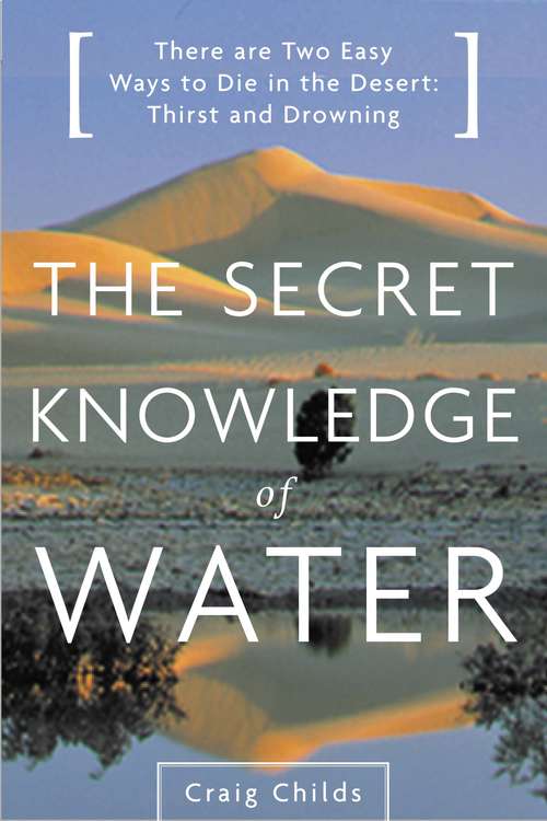 Book cover of The Secret Knowledge of Water: There Are Two Easy Ways to Die in the Desert: Thirst and Drowning