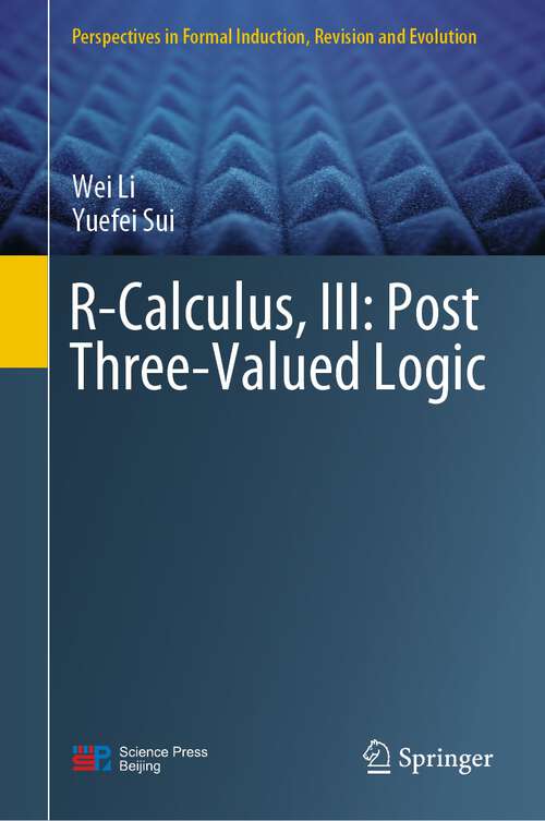 Book cover of R-Calculus, III: Post Three-Valued Logic (1st ed. 2022) (Perspectives in Formal Induction, Revision and Evolution)