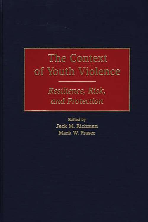 Book cover of The Context of Youth Violence: Resilience, Risk, and Protection
