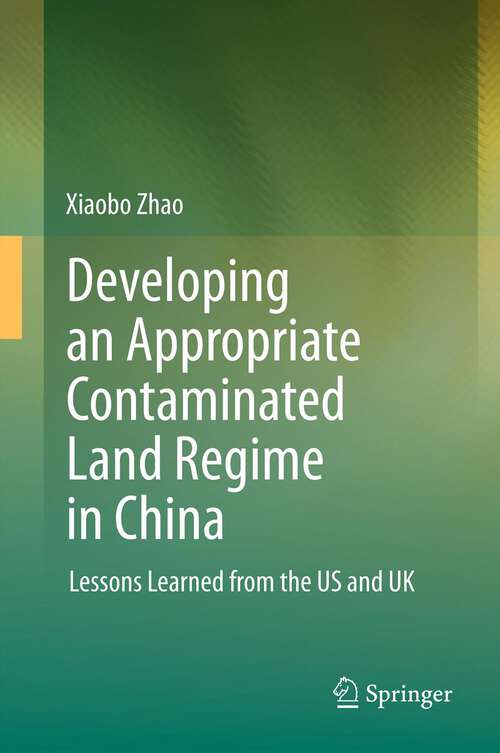 Book cover of Developing an Appropriate Contaminated Land Regime in China: Lessons Learned from the US and UK (2013)