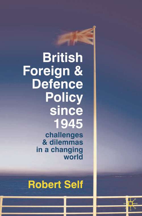 Book cover of British Foreign and Defence Policy Since 1945: Challenges and Dilemmas in a Changing World (2010)