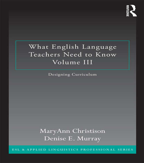 Book cover of What English Language Teachers Need to Know Volume III: Designing Curriculum