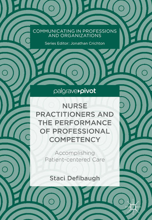 Book cover of Nurse Practitioners and the Performance of Professional Competency: Accomplishing Patient-centered Care (Communicating in Professions and Organizations)
