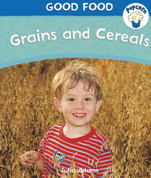 Book cover of Grains and Cereals: Grains And Cereals (Popcorn: Good Food)