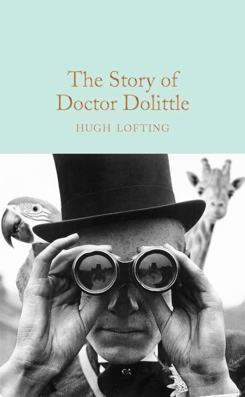 Book cover of The Story of Doctor Dolittle: The Story Of Doctor Dolittle, Being The History Of His Peculiar Life At Home And Astonishing Adventures In Foreign Parts (Macmillan Collector's Library #177)