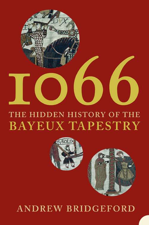 Book cover of 1066: The Hidden History Of The Bayeux Tapestry (ePub text-only edition)