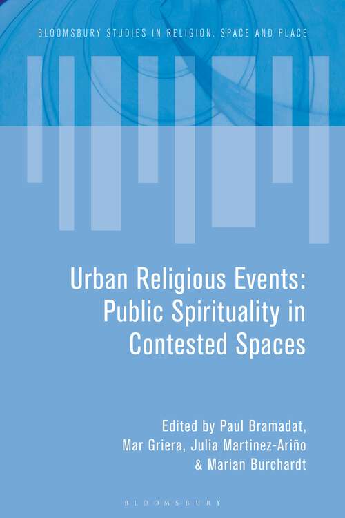 Book cover of Urban Religious Events: Public Spirituality in Contested Spaces (Bloomsbury Studies in Religion, Space and Place)