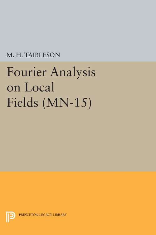 Book cover of Fourier Analysis on Local Fields. (MN-15)
