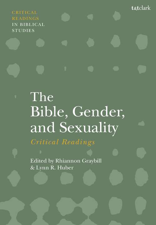 Book cover of The Bible, Gender, and Sexuality: Critical Readings (T&T Clark Critical Readings in Biblical Studies)