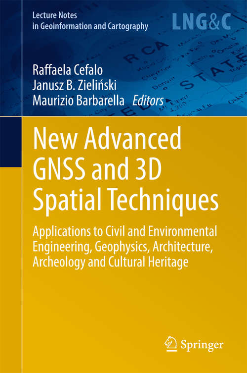 Book cover of New Advanced GNSS and 3D Spatial Techniques: Applications to Civil and Environmental Engineering, Geophysics, Architecture, Archeology and Cultural Heritage (Lecture Notes in Geoinformation and Cartography)