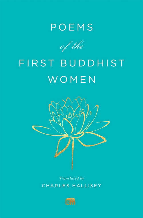 Book cover of Poems of the First Buddhist Women: A Translation of the Therigatha (Murty classical library of India #3)
