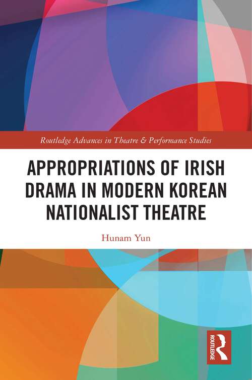 Book cover of Appropriations of Irish Drama in Modern Korean Nationalist Theatre (Routledge Advances in Theatre & Performance Studies)