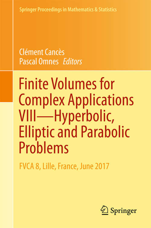 Book cover of Finite Volumes for Complex Applications VIII - Hyperbolic, Elliptic and Parabolic Problems: FVCA 8, Lille, France, June 2017 (Springer Proceedings in Mathematics & Statistics #200)
