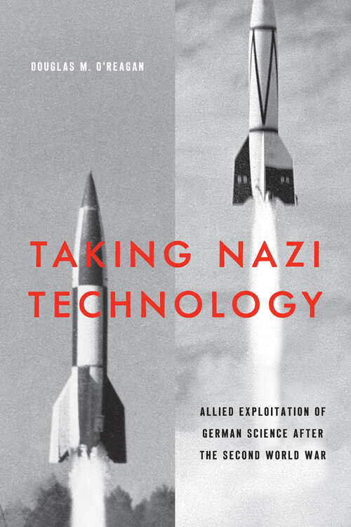 Book cover of Taking Nazi Technology: Allied Exploitation of German Science after the Second World War