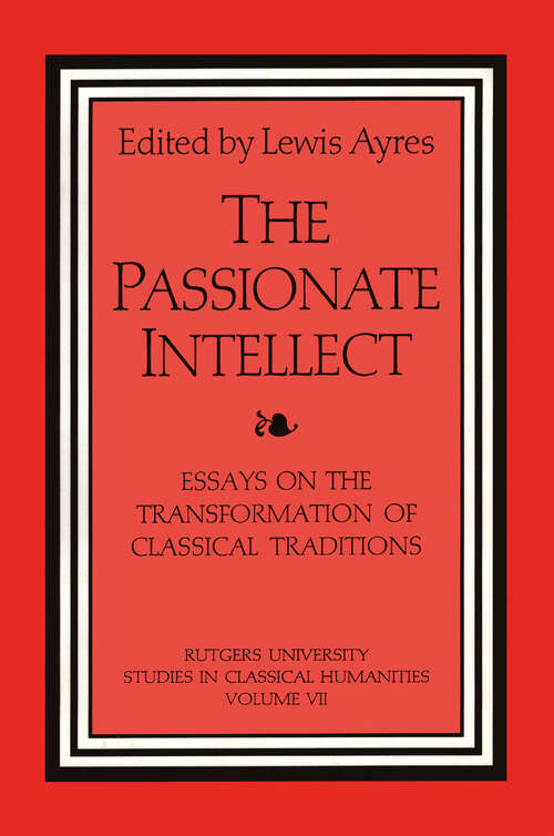 Book cover of The Passionate Intellect: Essays on the Transformation of Classical Traditions presented to Professor I.G. Kidd