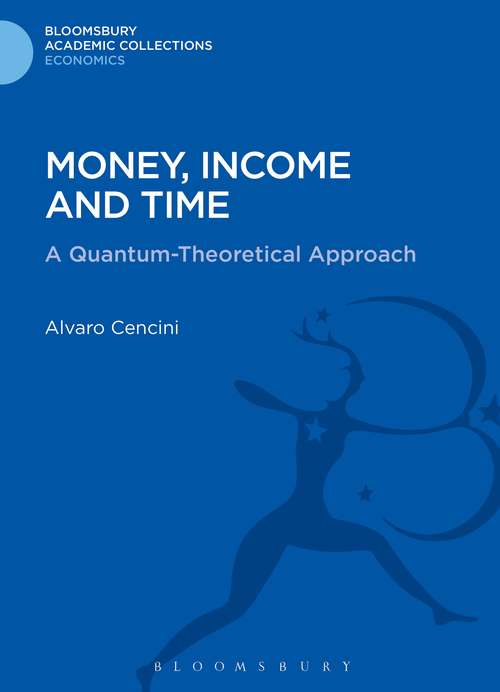Book cover of Money, Income and Time: A Quantum-Theoretical Approach (Bloomsbury Academic Collections: Economics)