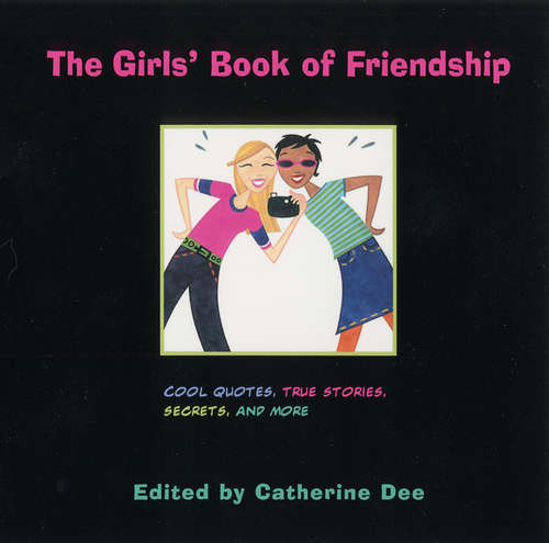 Book cover of The Girls' Book of Friendship: Cool Quotes, True Stories, Secrets And More