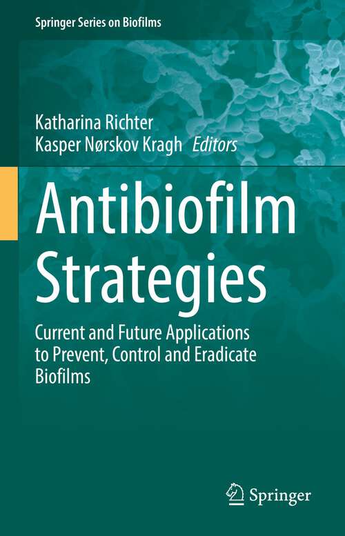 Book cover of Antibiofilm Strategies: Current and Future Applications to Prevent, Control and Eradicate Biofilms (1st ed. 2022) (Springer Series on Biofilms #11)