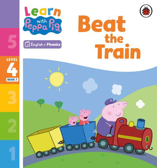 Book cover of Learn with Peppa Phonics Level 4 Book 7 – Beat the Train (Learn with Peppa)