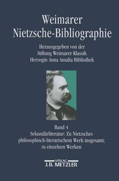 Book cover of Weimarer Nietzsche-Bibliographie in 5 Bänden: Band 4: Sekundärliteratur: Zu Nietzsches philosophisch-literarischem Werk insgesamt; zu einzelnen Werken (1. Aufl. 2002)