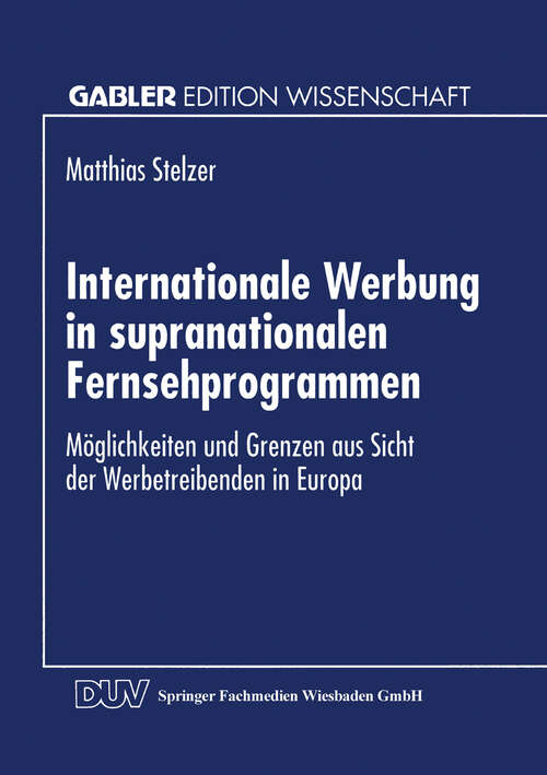 Book cover of Internationale Werbung in supranationalen Fernsehprogrammen: Möglichkeiten und Grenzen aus Sicht der Werbetreibenden in Europa (1994) (Gabler Edition Wissenschaft)