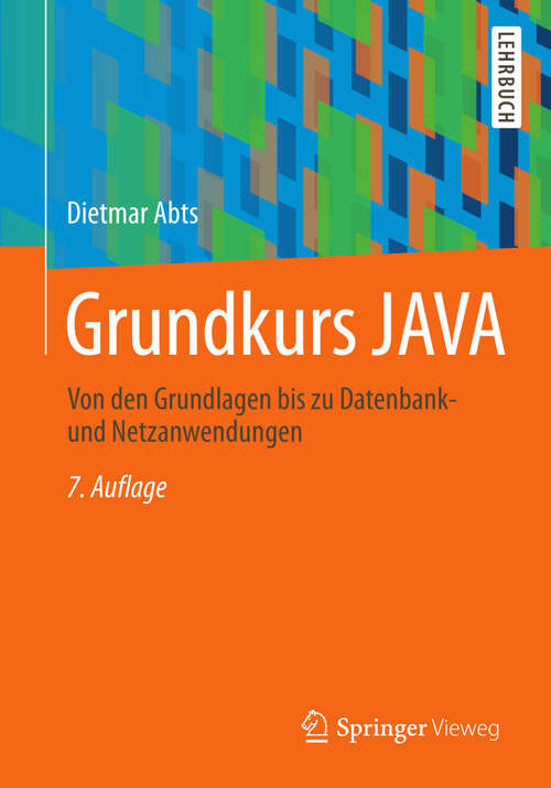Book cover of Grundkurs JAVA: Von den Grundlagen bis zu Datenbank- und Netzanwendungen (7., akt. u. erg. Aufl. 2013)