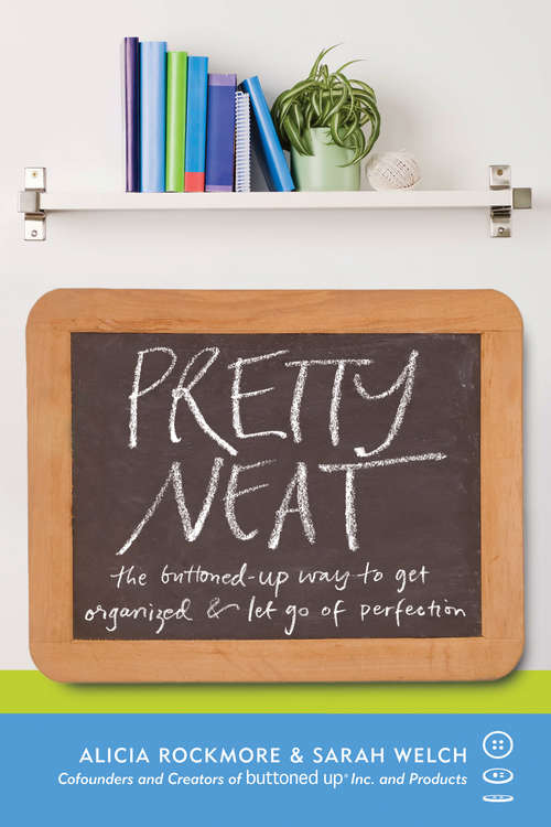 Book cover of Pretty Neat: The Buttoned-Up Way to Get Organized and Let Go of Perfection