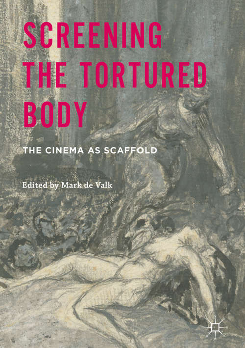 Book cover of Screening the Tortured Body: The Cinema as Scaffold (1st ed. 2016)