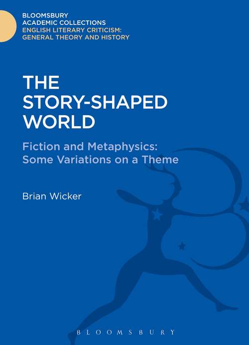 Book cover of The Story-Shaped World: Fiction and Metaphysics: Some Variations on a Theme (Bloomsbury Academic Collections: English Literary Criticism)