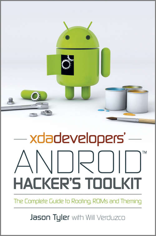 Book cover of XDA Developers' Android Hacker's Toolkit: The Complete Guide to Rooting, ROMs and Theming (2)