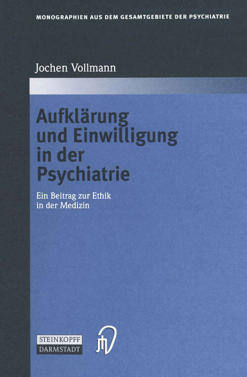 Book cover of Aufklärung und Einwilligung in der Psychiatrie: Ein Beitrag zur Ethik in der Medizin (2000) (Monographien aus dem Gesamtgebiete der Psychiatrie #96)