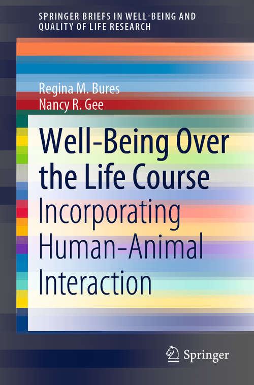Book cover of Well-Being Over the Life Course: Incorporating Human–Animal Interaction (1st ed. 2021) (SpringerBriefs in Well-Being and Quality of Life Research)