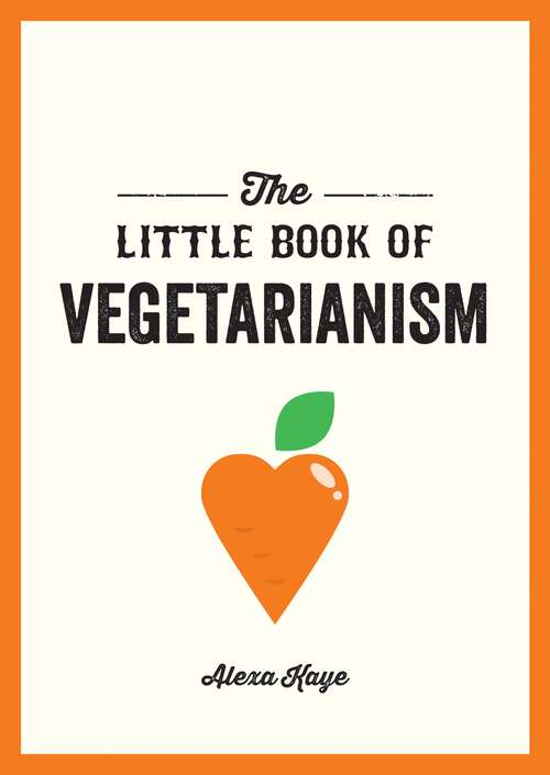 Book cover of The Little Book of Vegetarianism: The Simple, Flexible Guide to Living a Vegetarian Lifestyle