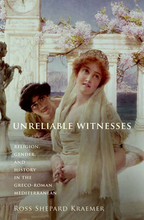 Book cover of Unreliable Witnesses: Religion, Gender, and History in the Greco-Roman Mediterranean