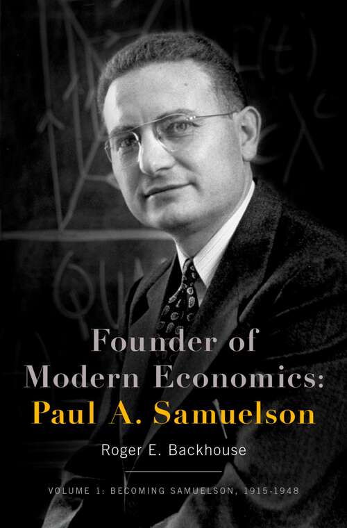 Book cover of Founder of Modern Economics: Volume 1: Becoming Samuelson, 1915-1948 (Oxford Studies in History of Economics)