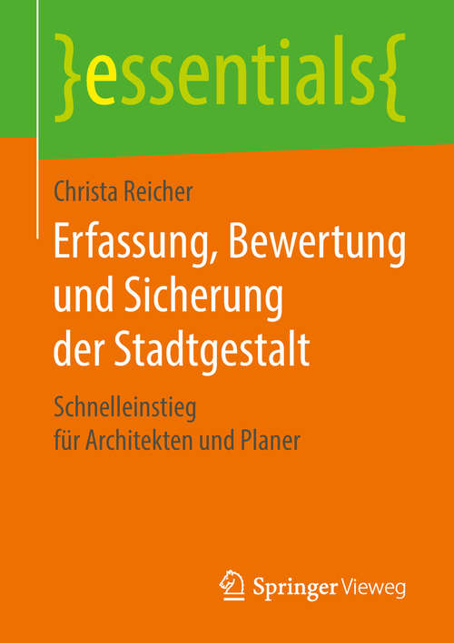 Book cover of Erfassung, Bewertung und Sicherung der Stadtgestalt: Schnelleinstieg für Architekten und Planer (1. Aufl. 2018) (essentials)