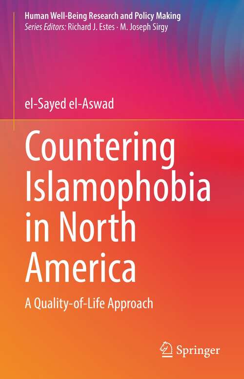 Book cover of Countering Islamophobia in North America: A Quality-of-Life Approach (1st ed. 2021) (Human Well-Being Research and Policy Making)