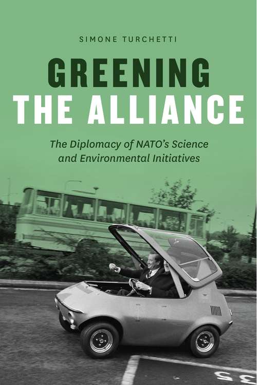 Book cover of Greening the Alliance: The Diplomacy of NATO's Science and Environmental Initiatives