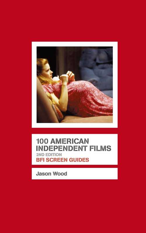 Book cover of 100 American Independent Films (2nd ed. 2009) (Screen Guides)