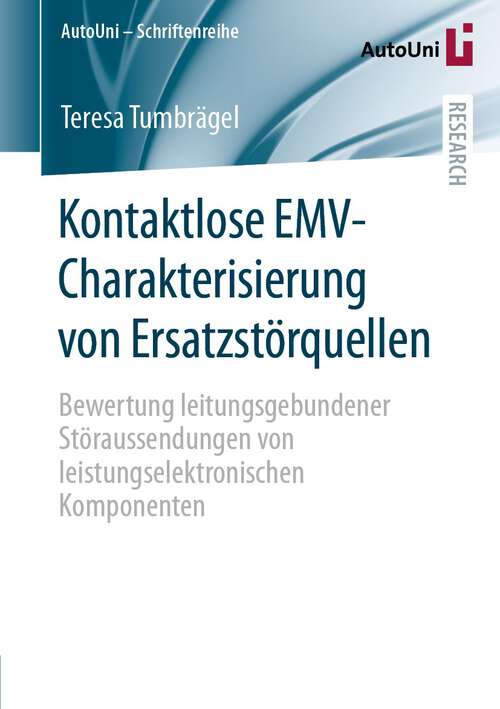 Book cover of Kontaktlose EMV-Charakterisierung von Ersatzstörquellen: Bewertung leitungsgebundener Störaussendungen von leistungselektronischen Komponenten (1. Aufl. 2023) (AutoUni – Schriftenreihe #168)