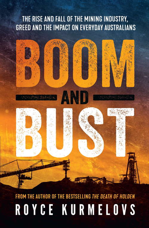 Book cover of Boom and Bust: The rise and fall of the mining industry, greed and the impact on everyday Australians