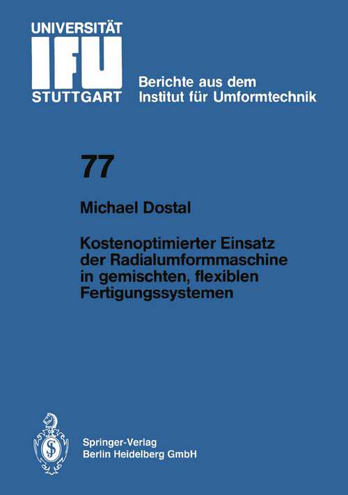 Book cover of Kostenoptimierter Einsatz der Radialumformmaschine in gemischten, flexiblen Fertigungssystemen (1984) (IFU - Berichte aus dem Institut für Umformtechnik der Universität Stuttgart #77)