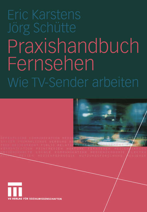 Book cover of Praxishandbuch Fernsehen: Wie TV-Sender arbeiten (2005)
